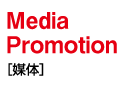 Media Promotion ［媒体］